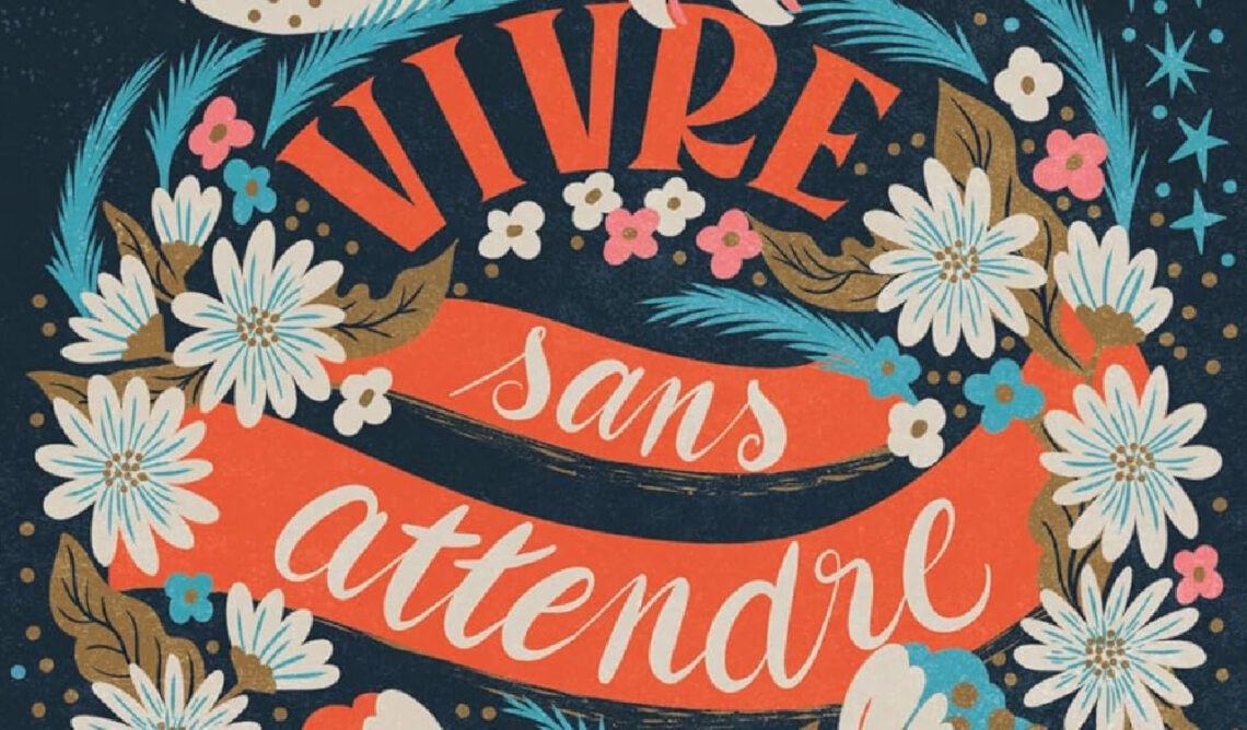 Vivre sans attendre de Laureline Maumelat